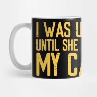 I was ugly until she saw my car Mug